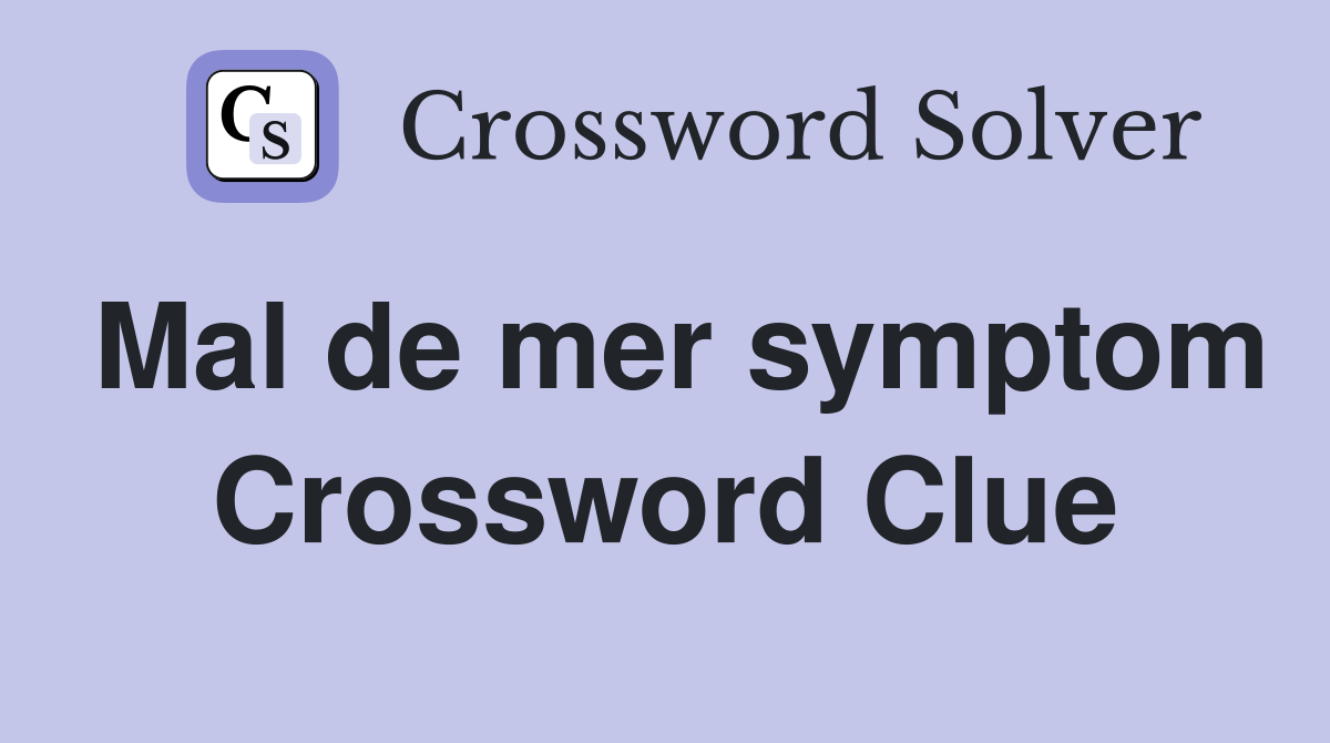 Mal de mer symptom Crossword Clue