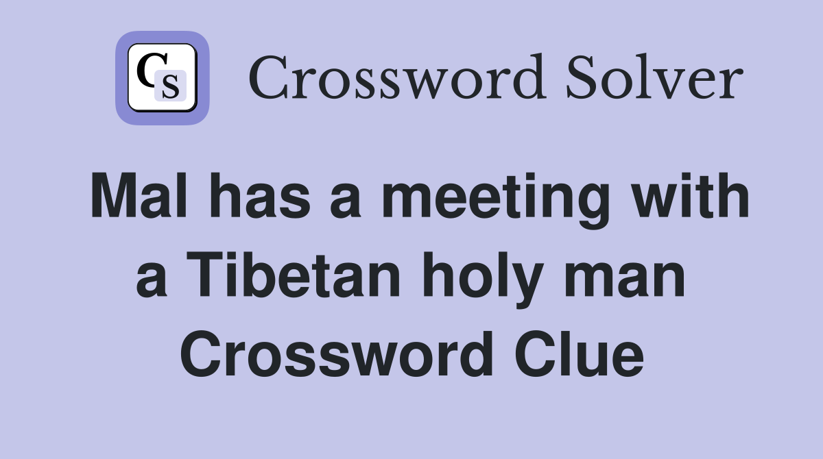 Mal has a meeting with a Tibetan holy man Crossword Clue