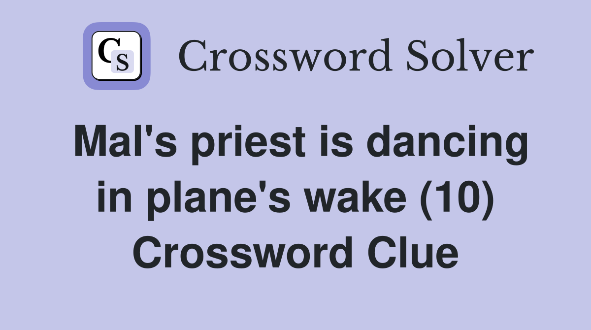 Mal's priest is dancing in plane's wake (10) Crossword Clue