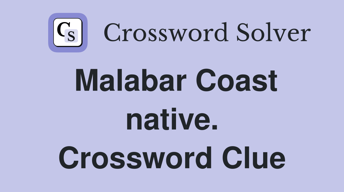 Malabar Coast native. Crossword Clue