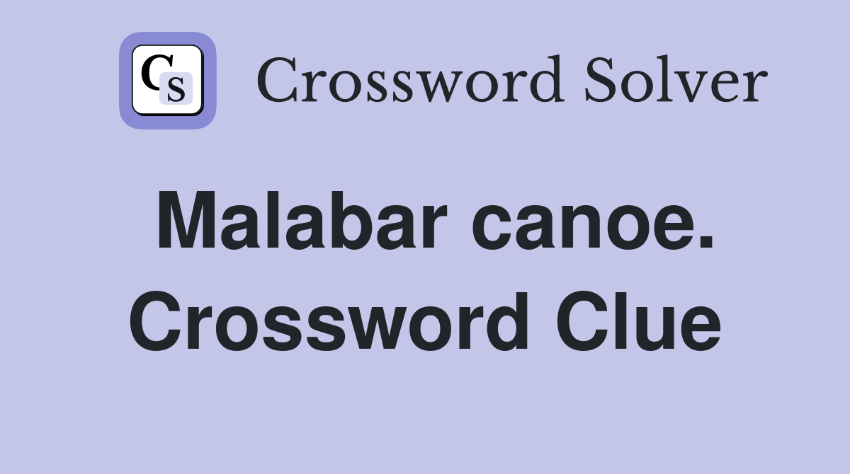 Malabar canoe. Crossword Clue