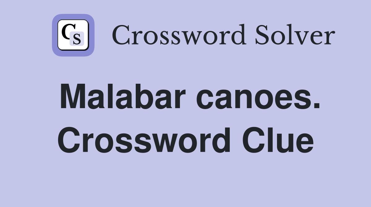 Malabar canoes. Crossword Clue