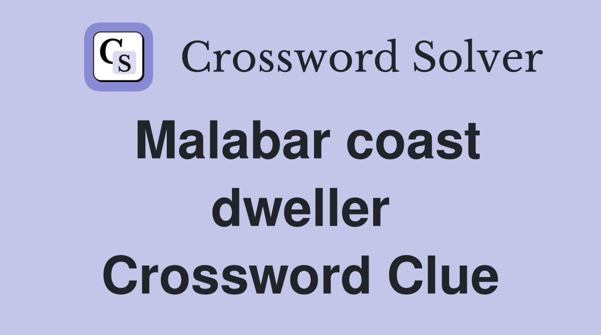 Malabar coast dweller Crossword Clue