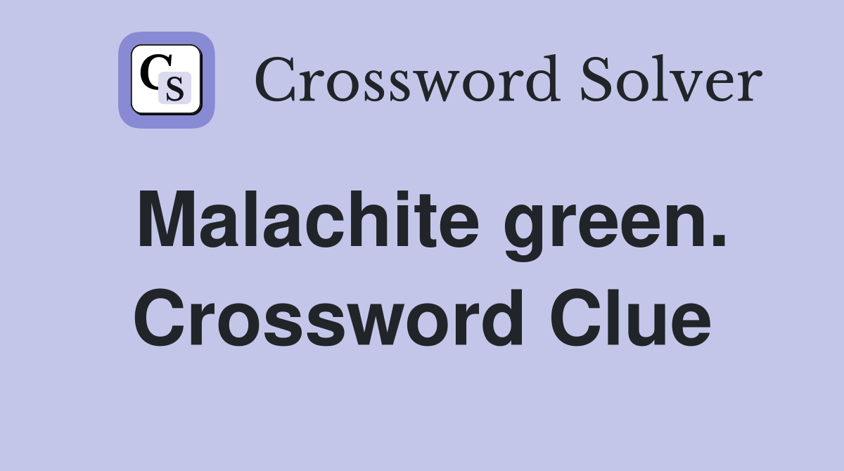Malachite green. Crossword Clue