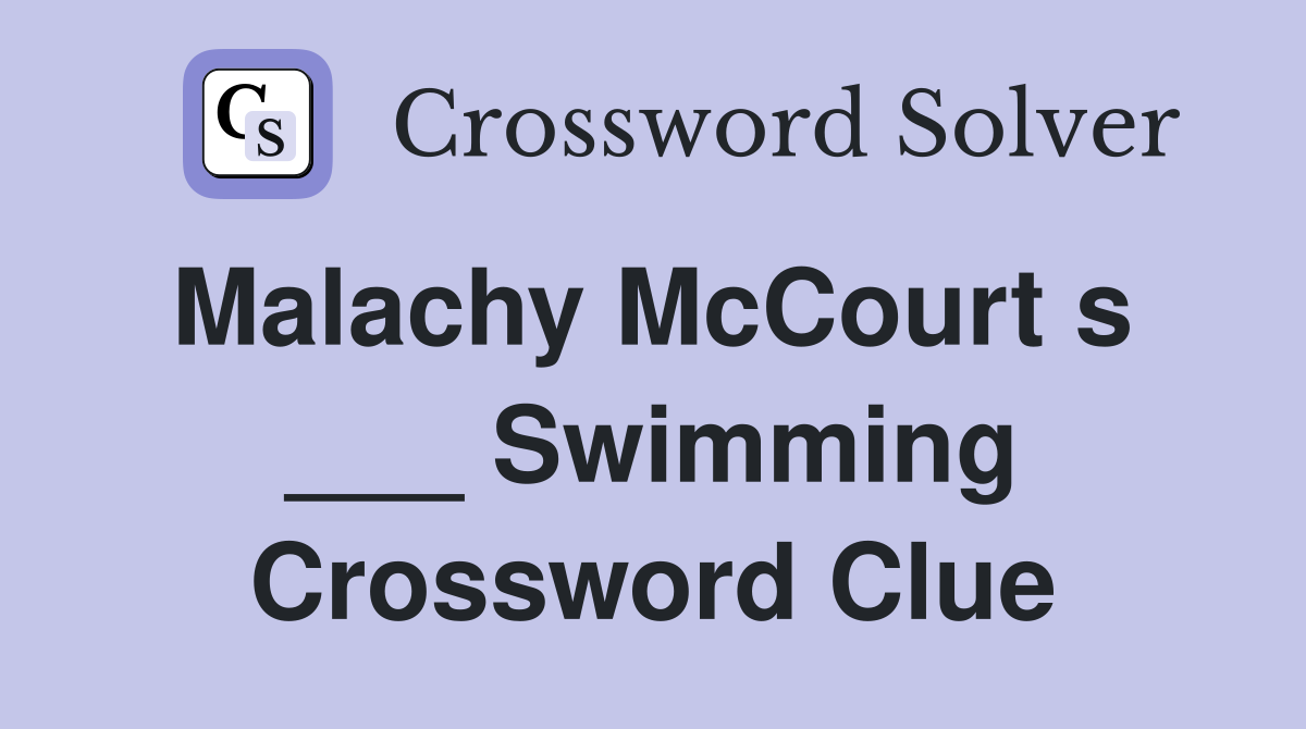 Malachy McCourt s  ___ Swimming Crossword Clue