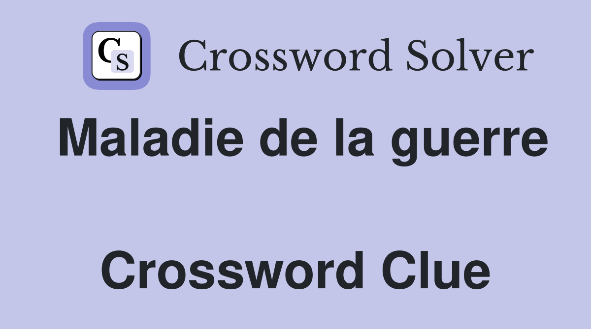 Maladie de la guerre  Crossword Clue