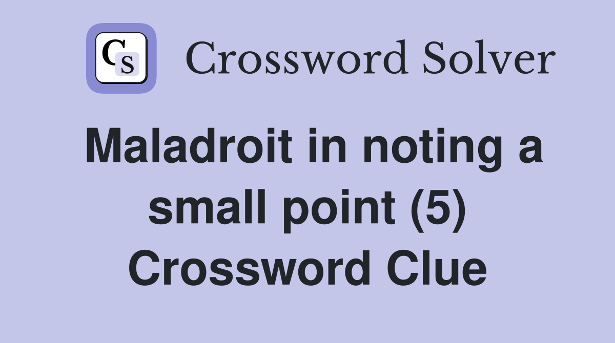Maladroit in noting a small point (5) Crossword Clue