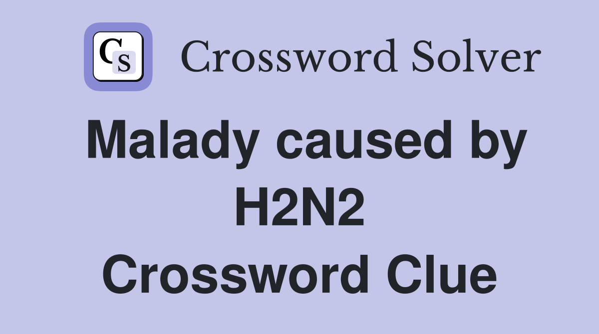 Malady caused by H2N2 Crossword Clue
