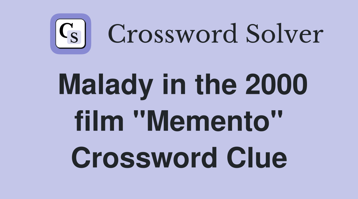 Malady in the 2000 film "Memento" Crossword Clue