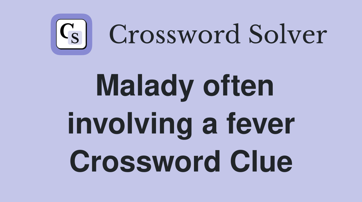 Malady often involving a fever Crossword Clue