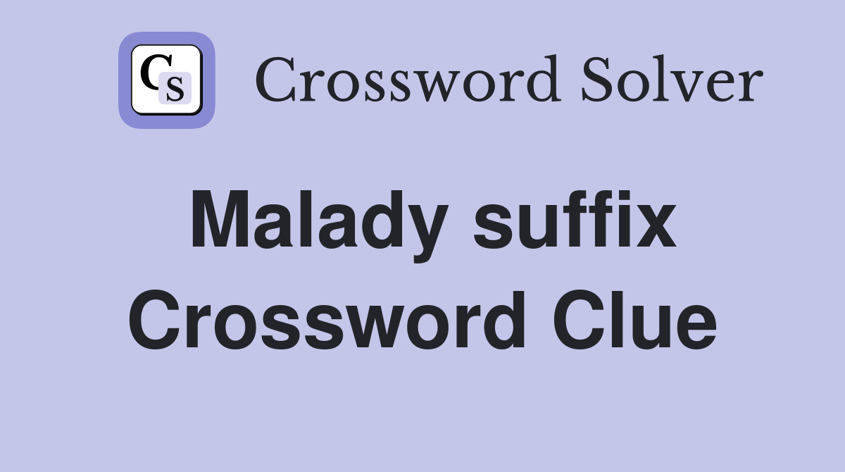 Malady suffix Crossword Clue