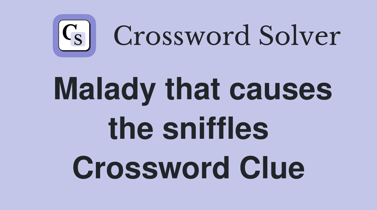 Malady that causes the sniffles Crossword Clue