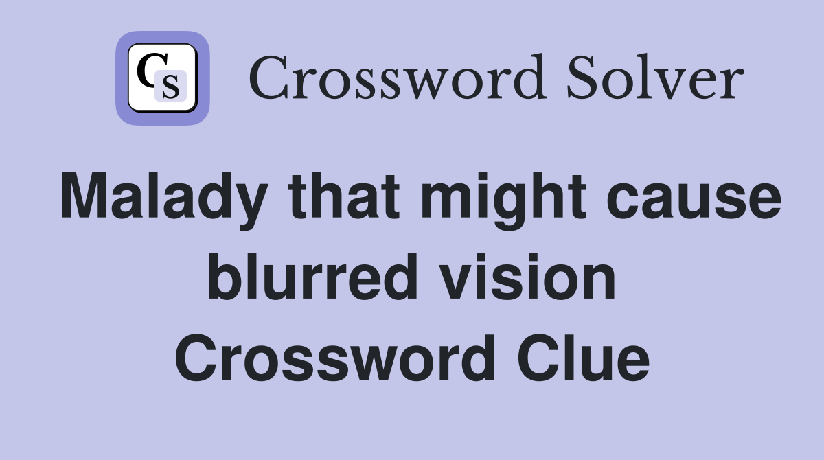 Malady that might cause blurred vision Crossword Clue
