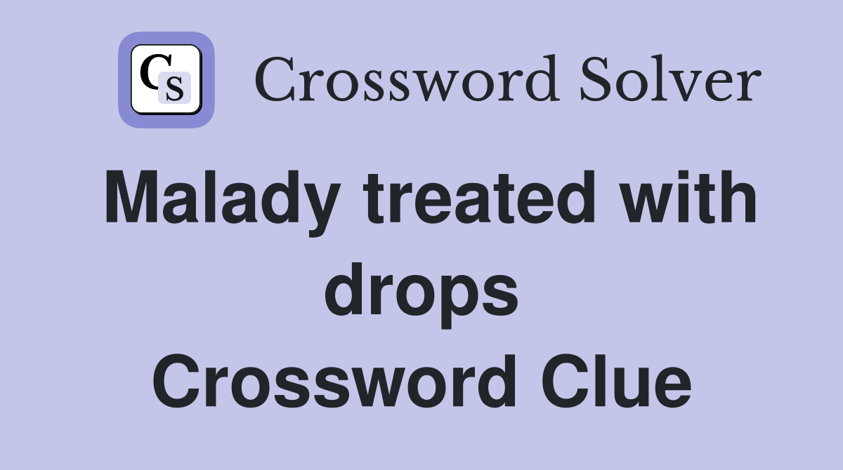 Malady treated with drops Crossword Clue