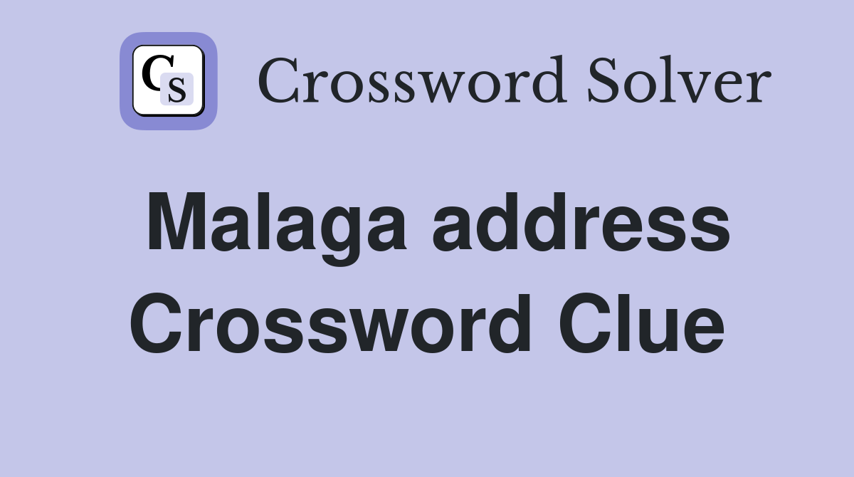 Malaga address Crossword Clue