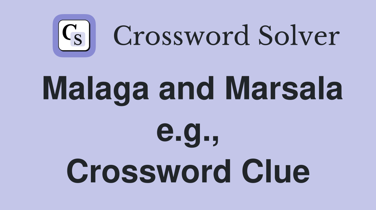 Malaga and Marsala e.g., Crossword Clue