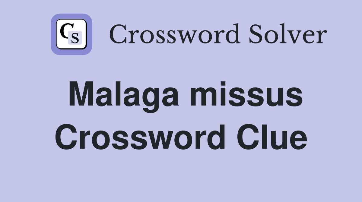 Malaga missus Crossword Clue