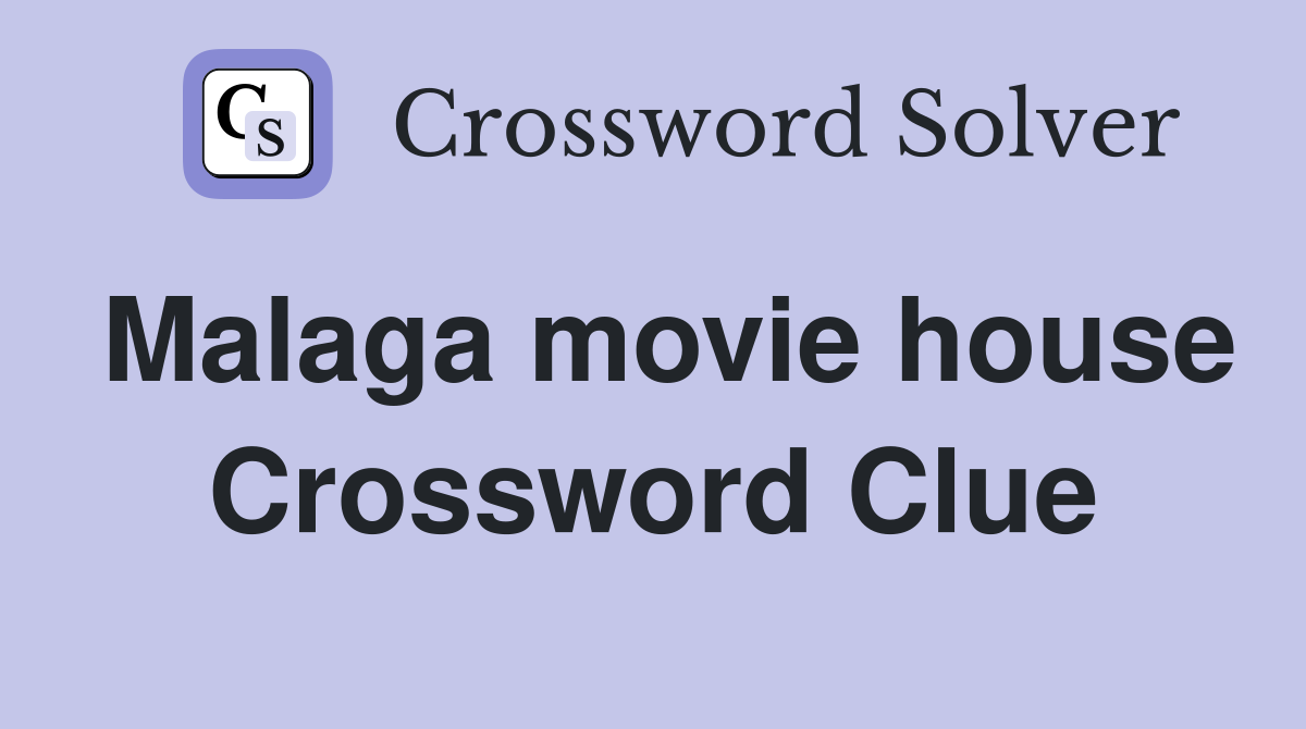 Malaga movie house Crossword Clue