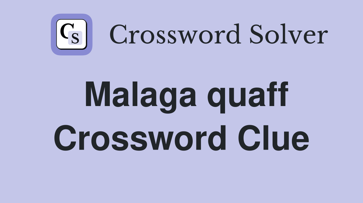 Malaga quaff Crossword Clue