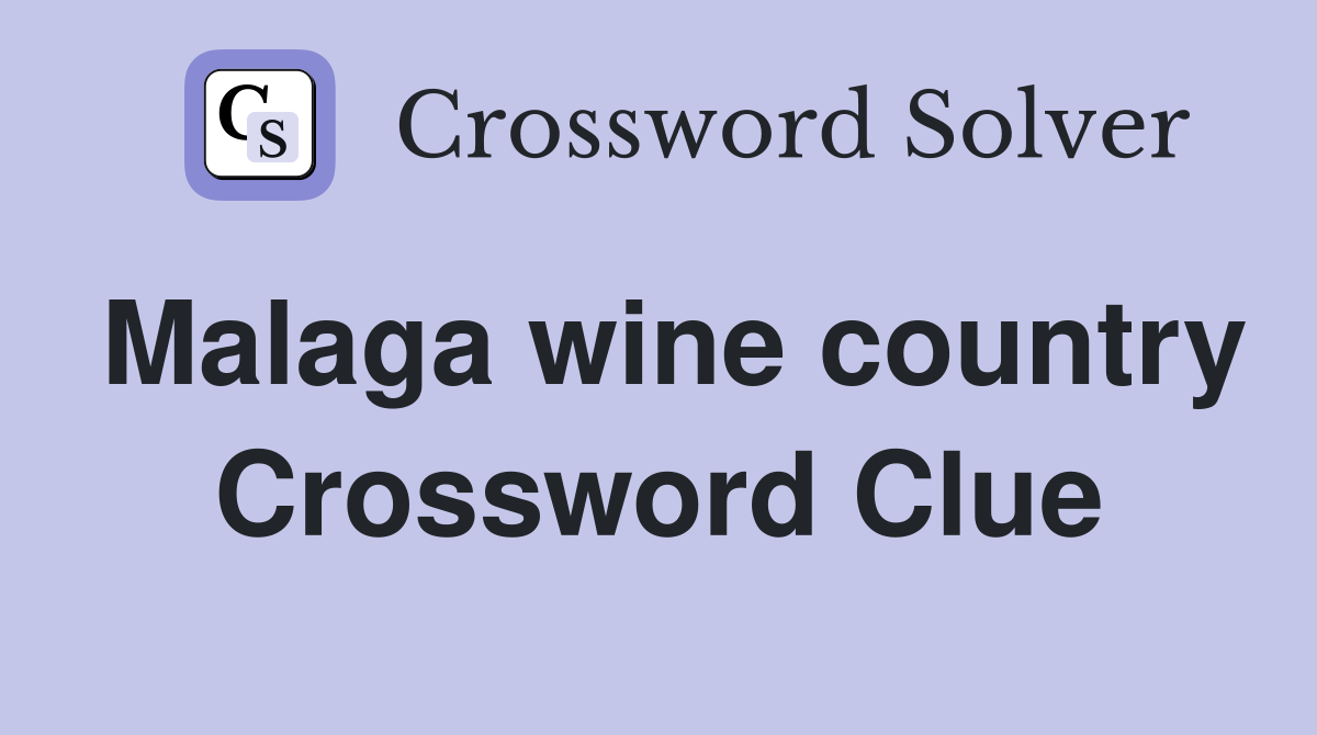 Malaga wine country Crossword Clue