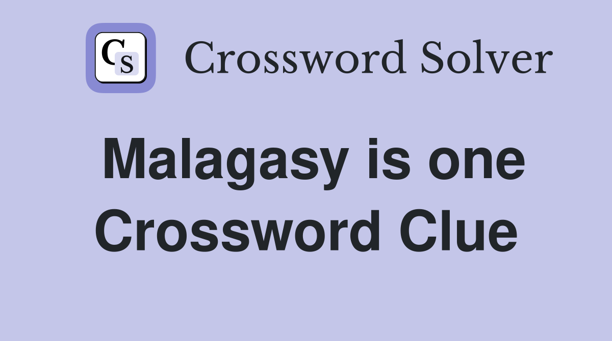 Malagasy is one Crossword Clue
