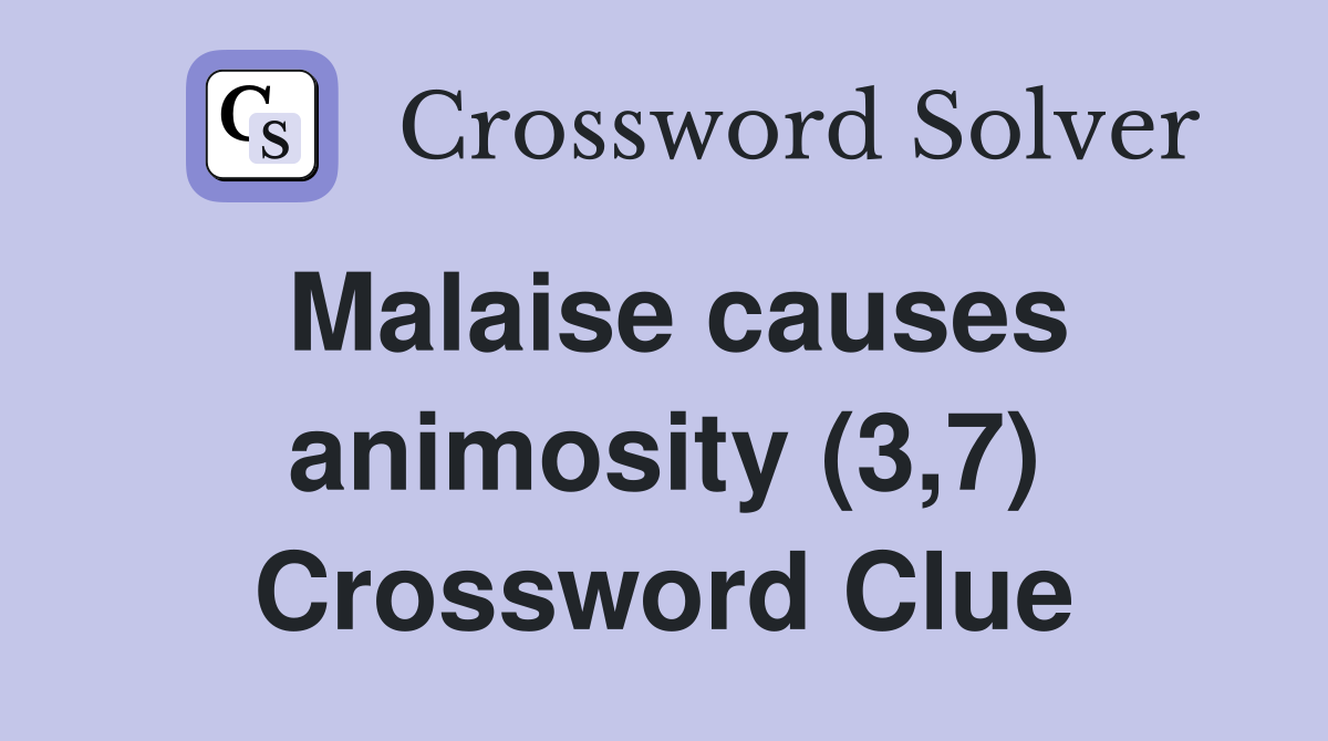 Malaise causes animosity (3,7) Crossword Clue