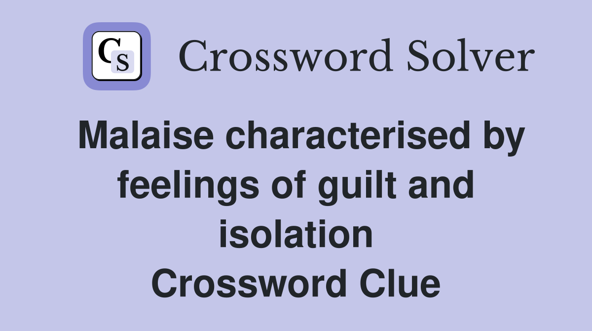 Malaise characterised by feelings of guilt and isolation Crossword Clue