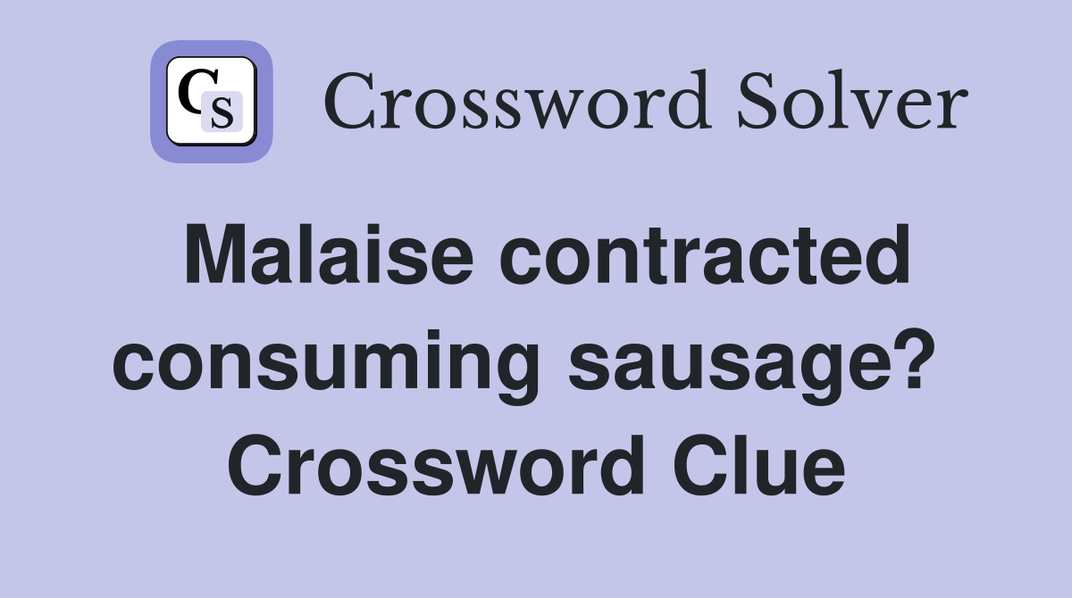 Malaise contracted consuming sausage?  Crossword Clue