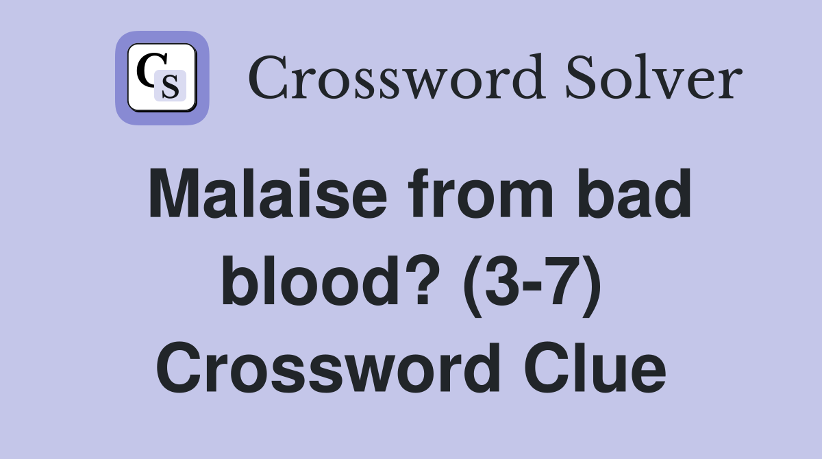 Malaise from bad blood? (3-7) Crossword Clue