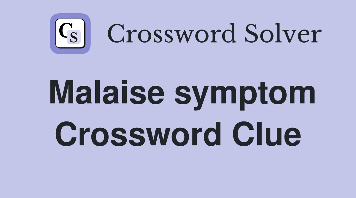Malaise symptom Crossword Clue