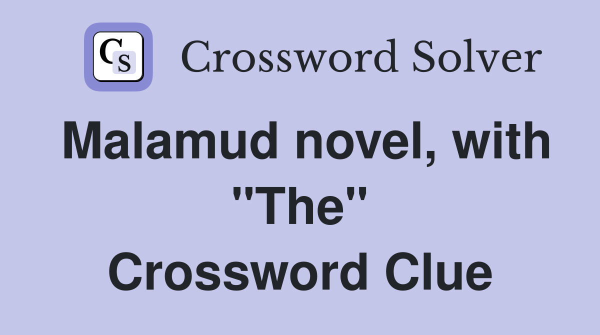 Malamud novel, with "The" Crossword Clue