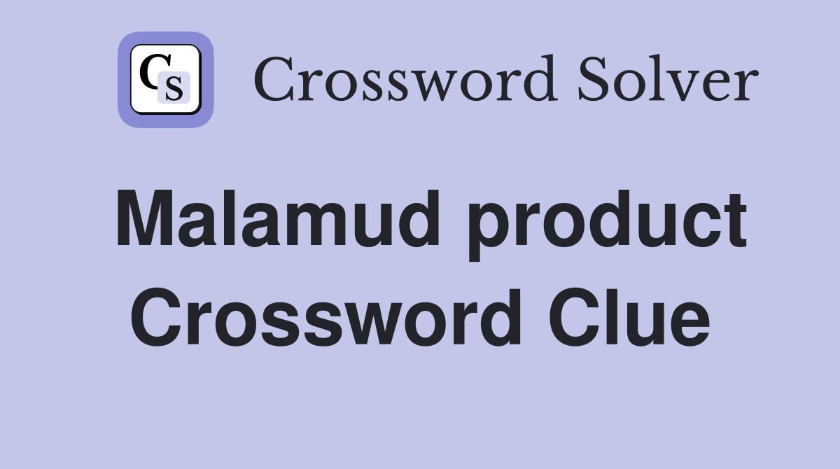 Malamud product Crossword Clue