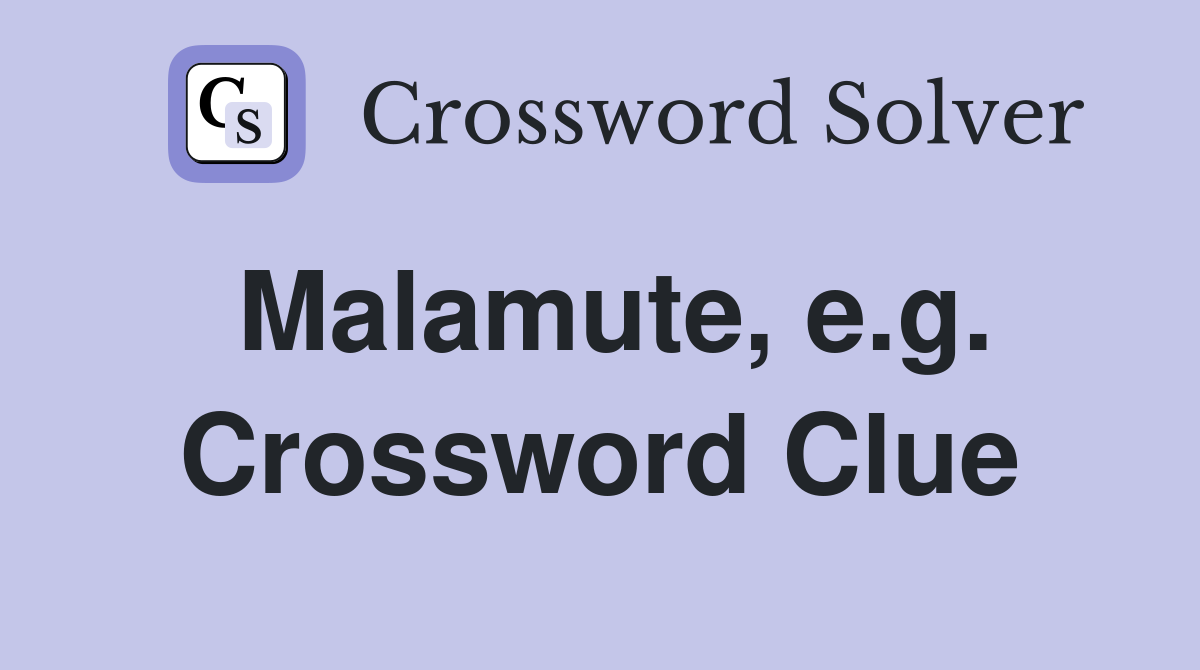 Malamute, e.g. Crossword Clue