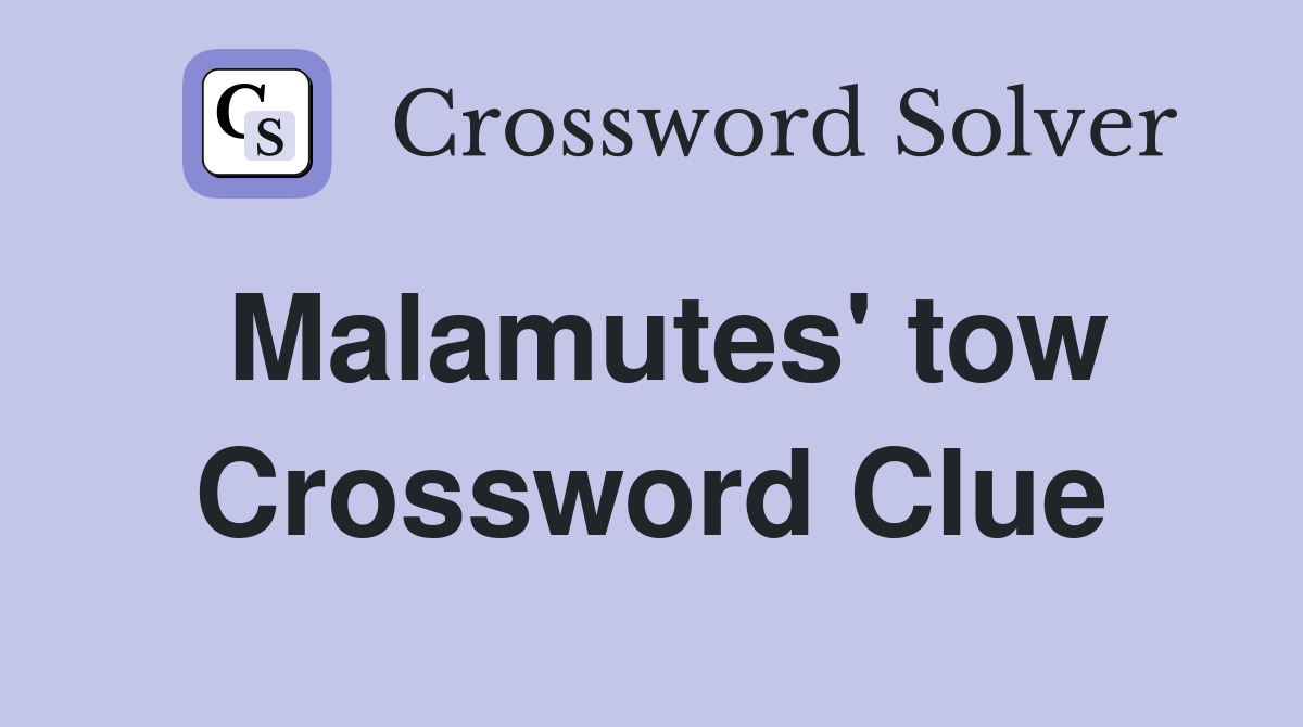 Malamutes' tow Crossword Clue