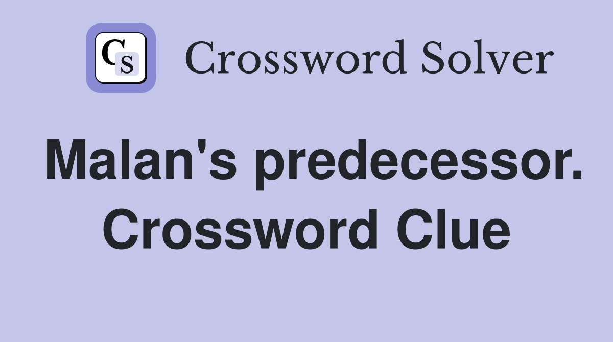 Malan's predecessor. Crossword Clue