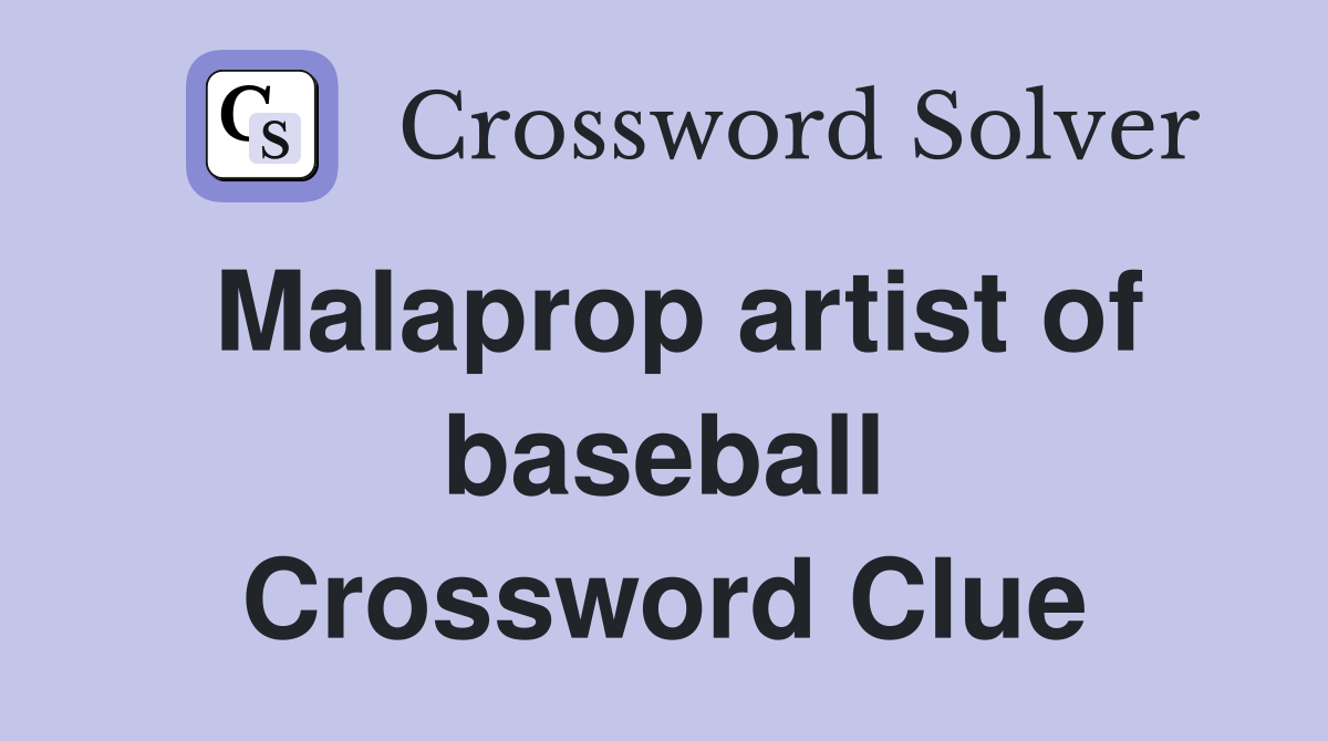 Malaprop artist of baseball Crossword Clue