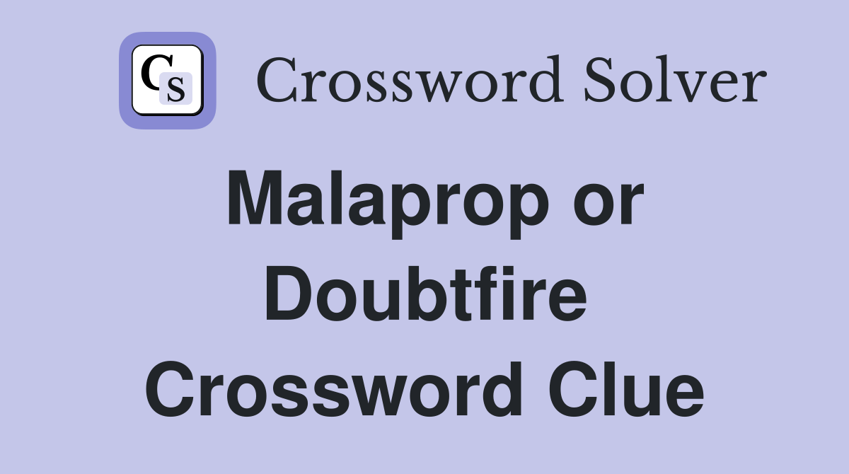 Malaprop or Doubtfire Crossword Clue