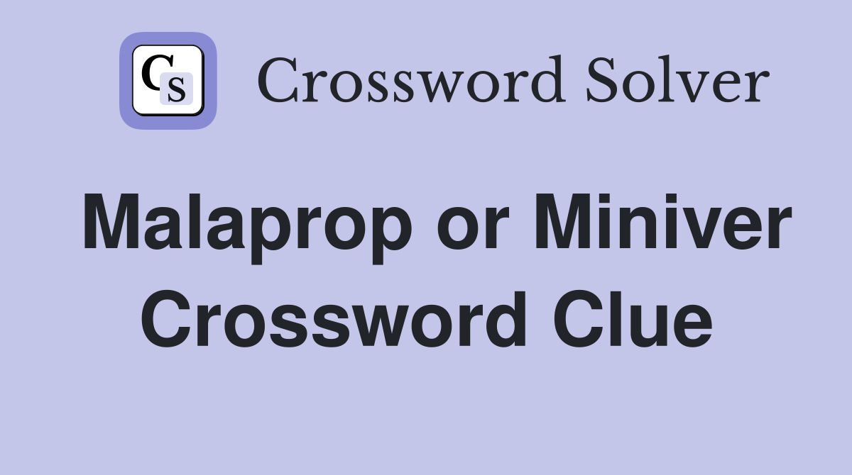 Malaprop or Miniver Crossword Clue