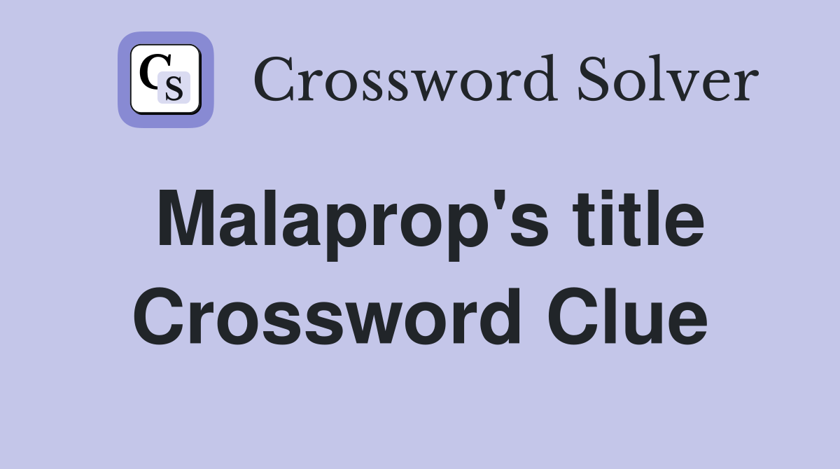 Malaprop's title Crossword Clue