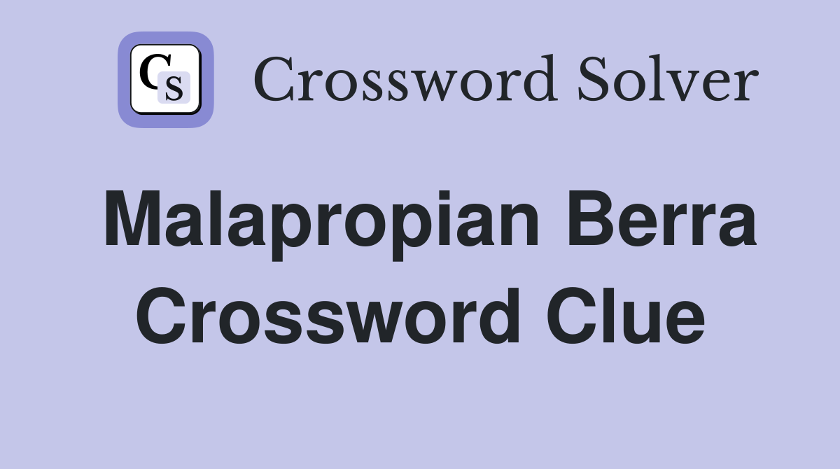 Malapropian Berra Crossword Clue
