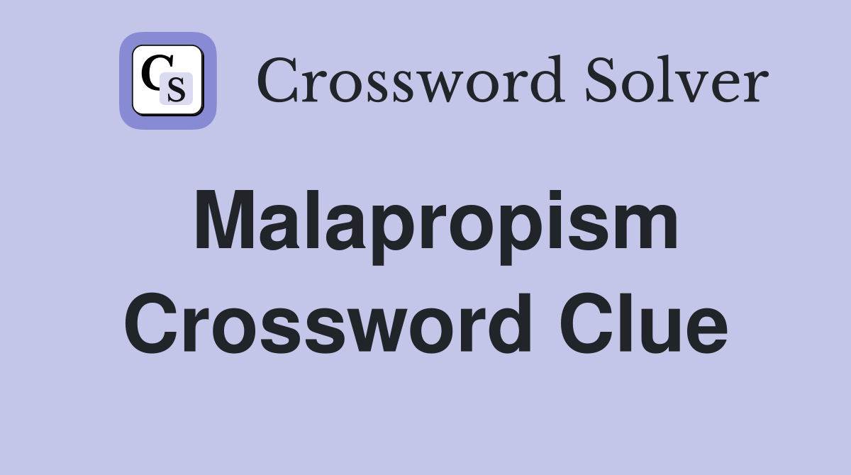 Malapropism Crossword Clue