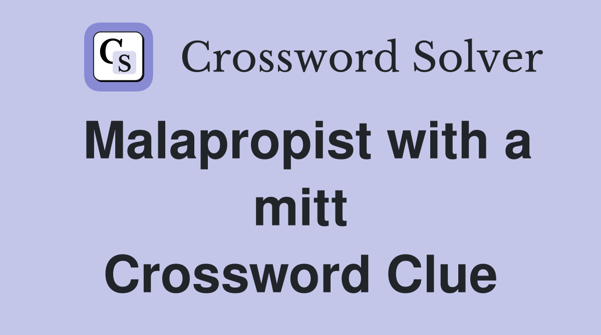 Malapropist with a mitt Crossword Clue
