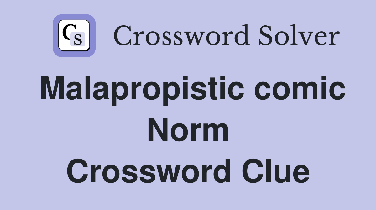 Malapropistic comic Norm Crossword Clue