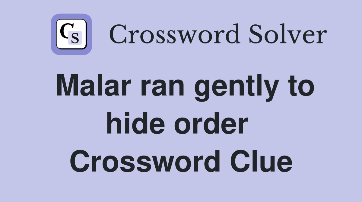 Malar ran gently to hide order  Crossword Clue
