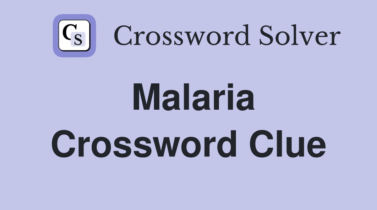 Malaria Crossword Clue