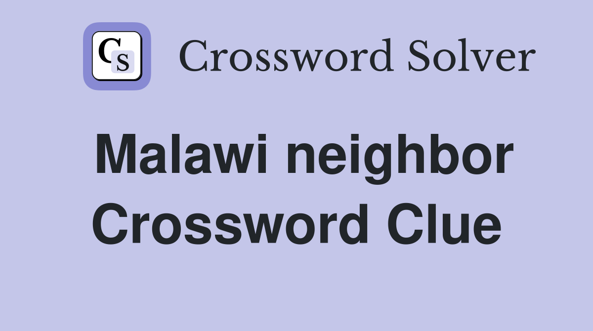 Malawi neighbor Crossword Clue