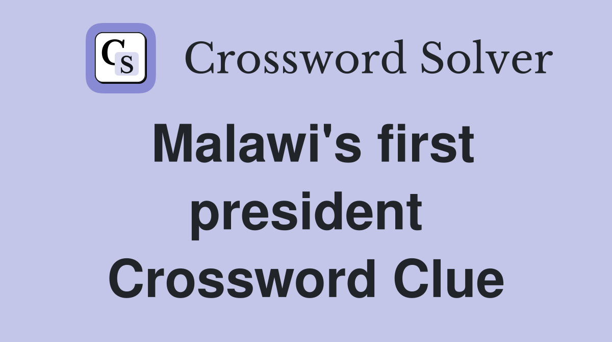 Malawi's first president Crossword Clue