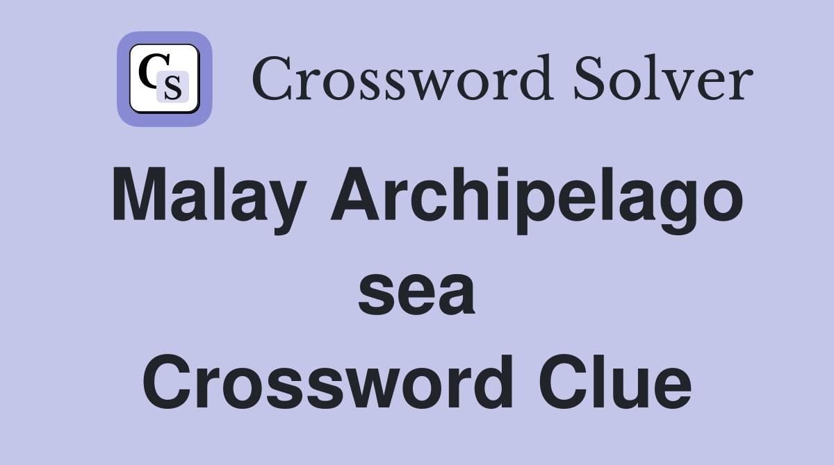 Malay Archipelago sea Crossword Clue