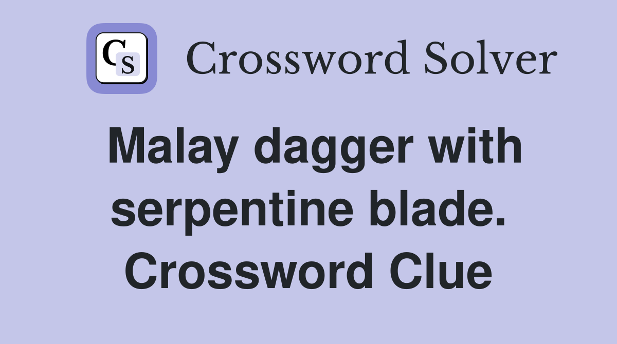 Malay dagger with serpentine blade. Crossword Clue