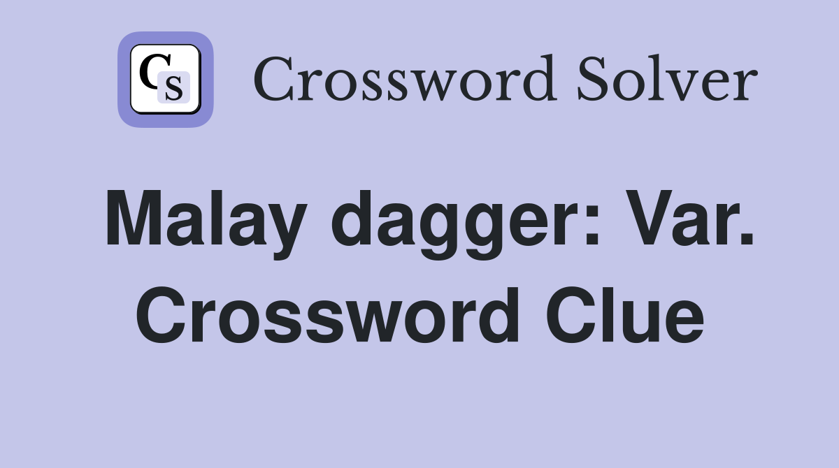 Malay dagger: Var. Crossword Clue